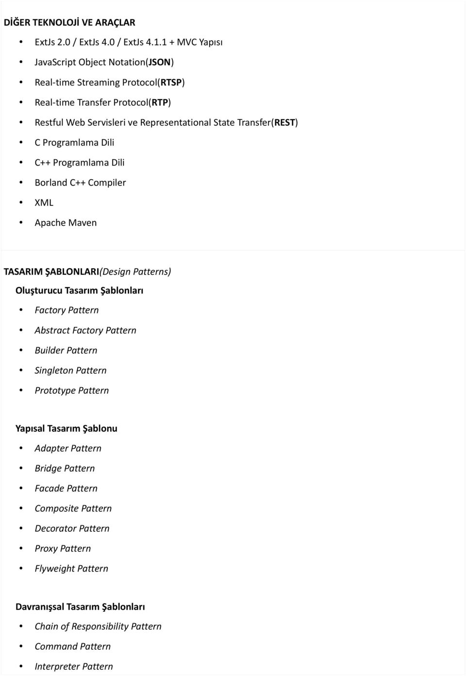 Transfer(REST) C Programlama Dili C++ Programlama Dili Borland C++ Compiler XML Apache Maven TASARIM ŞABLONLARI(Design Patterns) Oluşturucu Tasarım Şablonları Factory Pattern