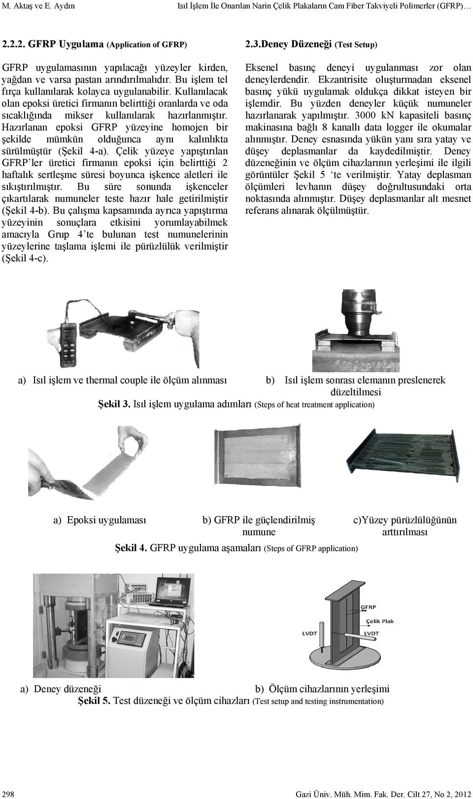 Kullanılacak olan epoksi üretici firmanın belirttiği oranlarda ve oda sıcaklığında mikser kullanılarak hazırlanmıştır.