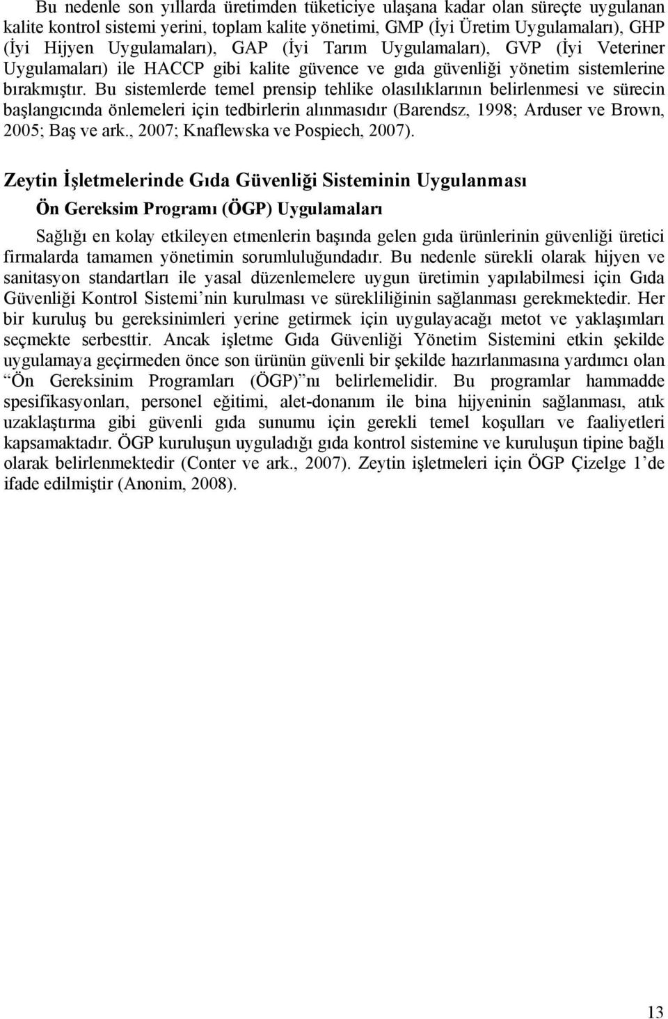 u sistemlerde temel prensip tehlike olasılıklarının belirlenmesi ve sürecin başlangıcında önlemeleri için tedbirlerin alınmasıdır (arendsz, 1998; Arduser ve rown, 2005; aş ve ark.