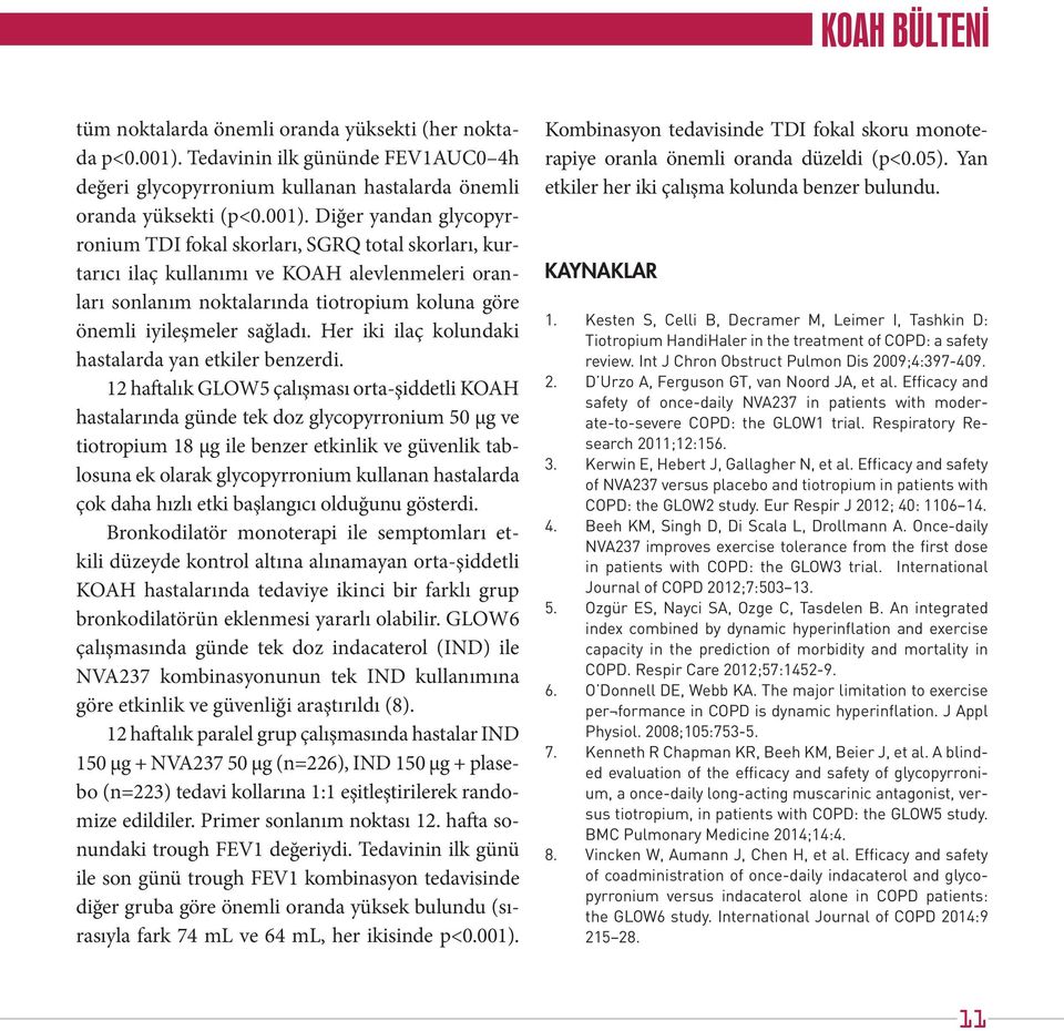 Diğer yandan glycopyrronium TDI fokal skorları, SGRQ total skorları, kurtarıcı ilaç kullanımı ve KOAH alevlenmeleri oranları sonlanım noktalarında tiotropium koluna göre önemli iyileşmeler sağladı.