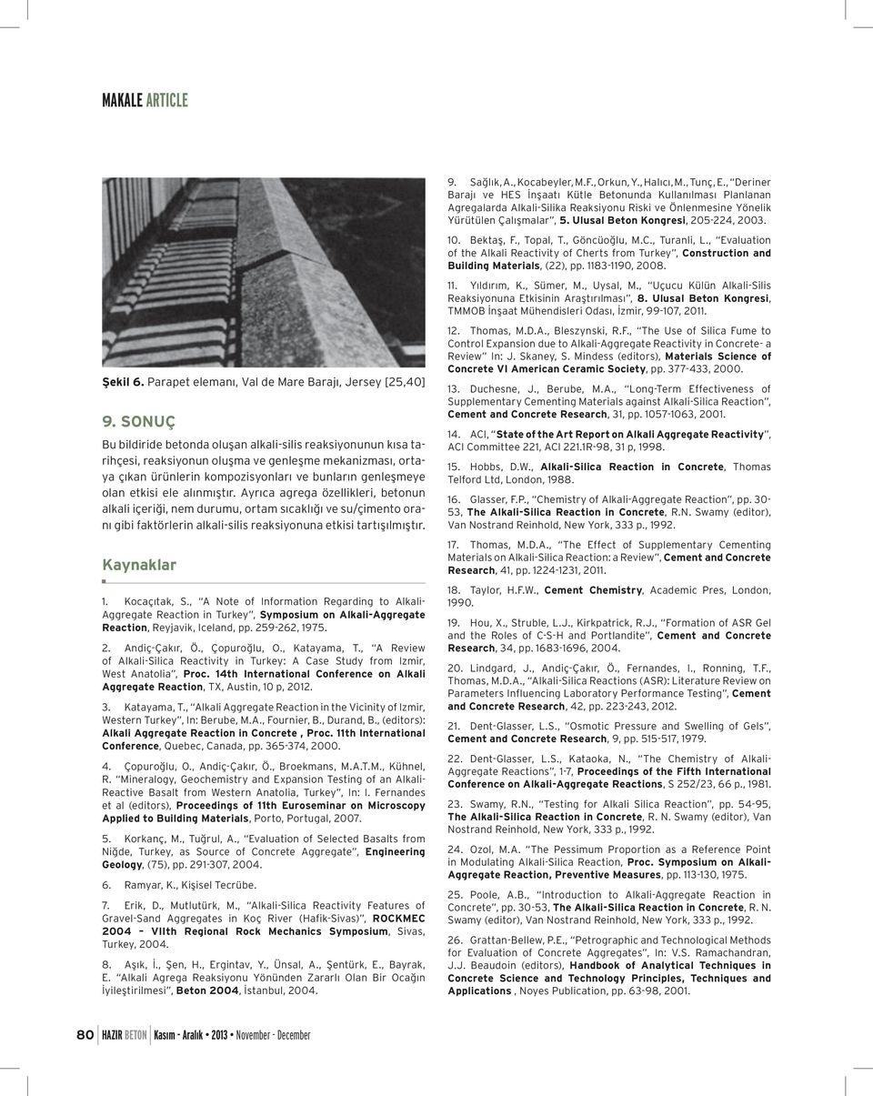10. Bektaş, F., Topal, T., Göncüoğlu, M.C., Turanli, L., Evaluation of the Alkali Reactivity of Cherts from Turkey, Construction and Building Materials, (22), pp. 1183-1190, 2008. 11. Yıldırım, K.
