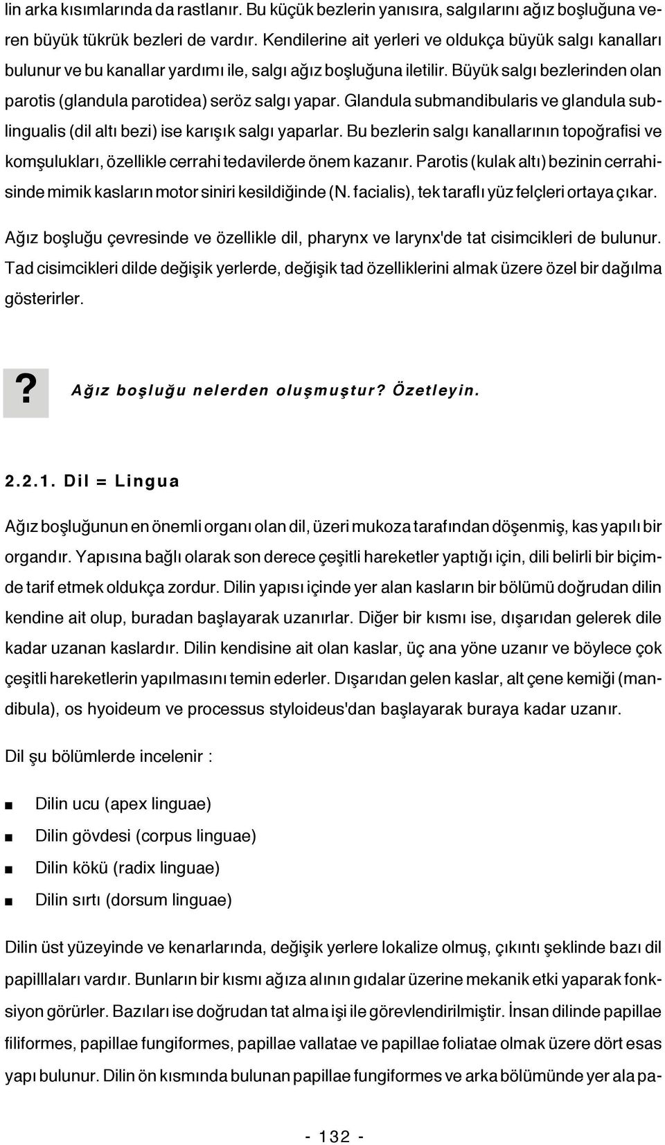 Glandula submandibularis ve glandula sublingualis (dil altı bezi) ise karışık salgı yaparlar. Bu bezlerin salgı kanallarının topoğrafisi ve komşulukları, özellikle cerrahi tedavilerde önem kazanır.