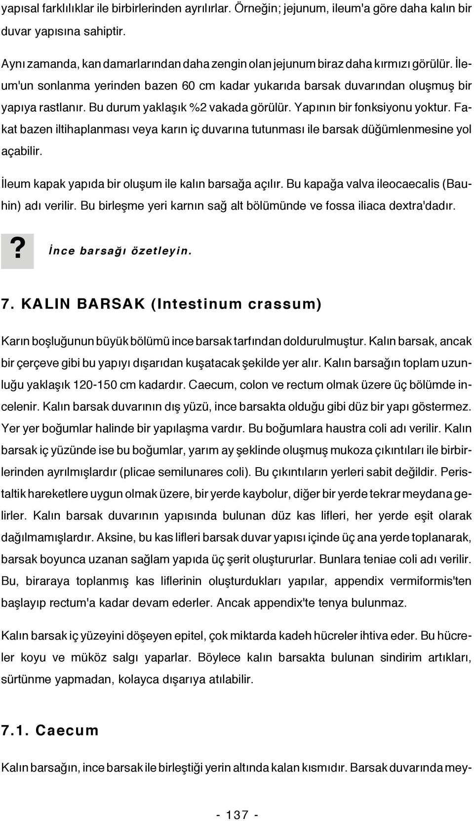 Bu durum yaklaşık %2 vakada görülür. Yapının bir fonksiyonu yoktur. Fakat bazen iltihaplanması veya karın iç duvarına tutunması ile barsak düğümlenmesine yol açabilir.