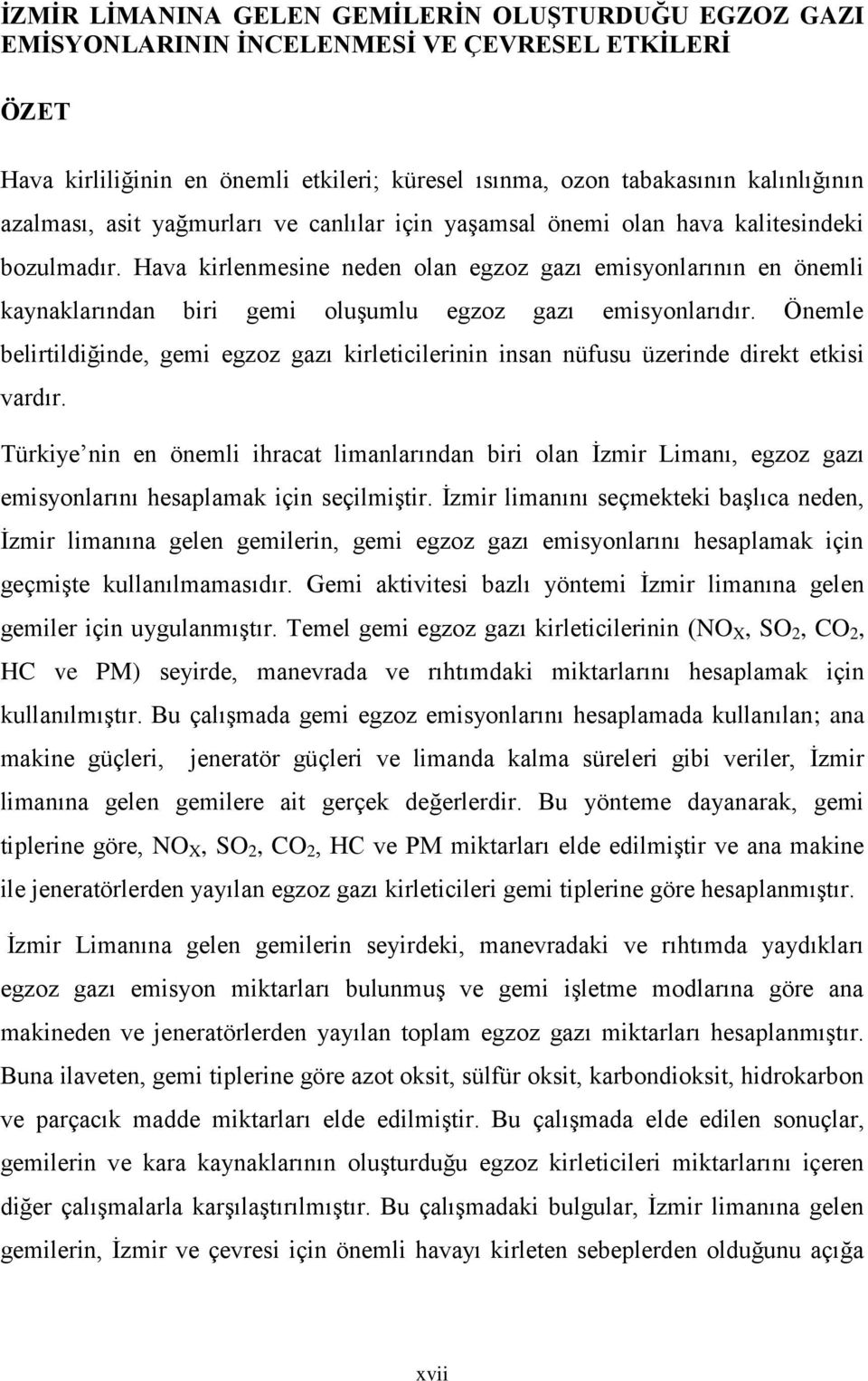 Hava kirlenmesine neden olan egzoz gazı emisyonlarının en önemli kaynaklarından biri gemi oluģumlu egzoz gazı emisyonlarıdır.