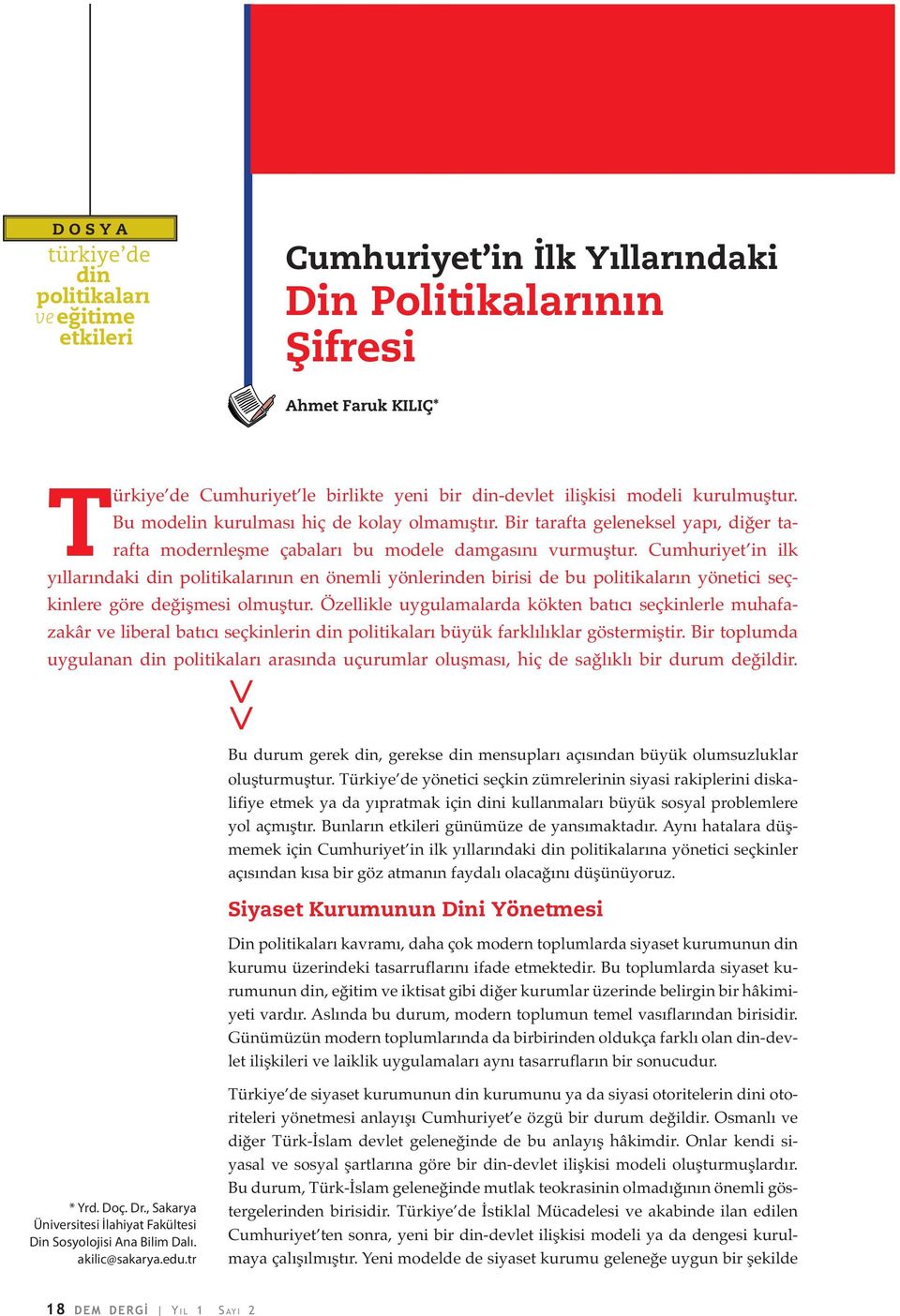 Cumhuriyet in ilk yıllarındaki din politikalarının en önemli yönlerinden birisi de bu politikaların yönetici seçkinlere göre değişmesi olmuştur.