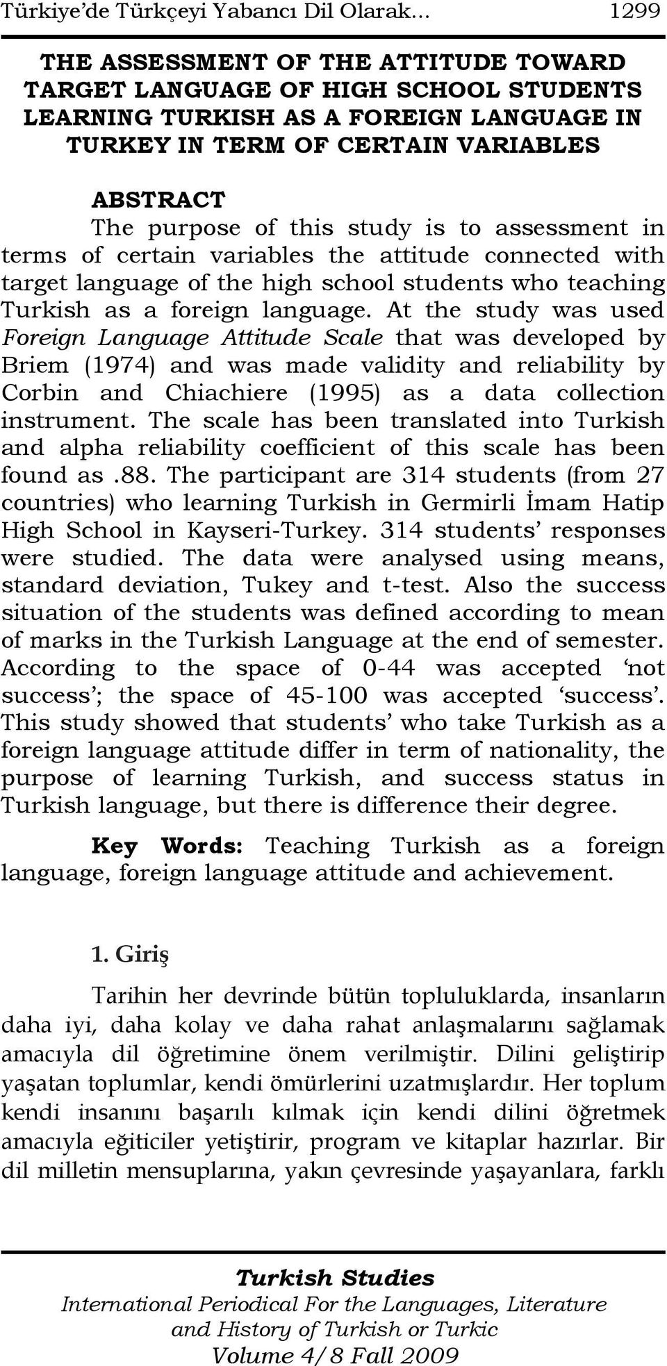 is to assessment in terms of certain variables the attitude connected with target language of the high school students who teaching Turkish as a foreign language.