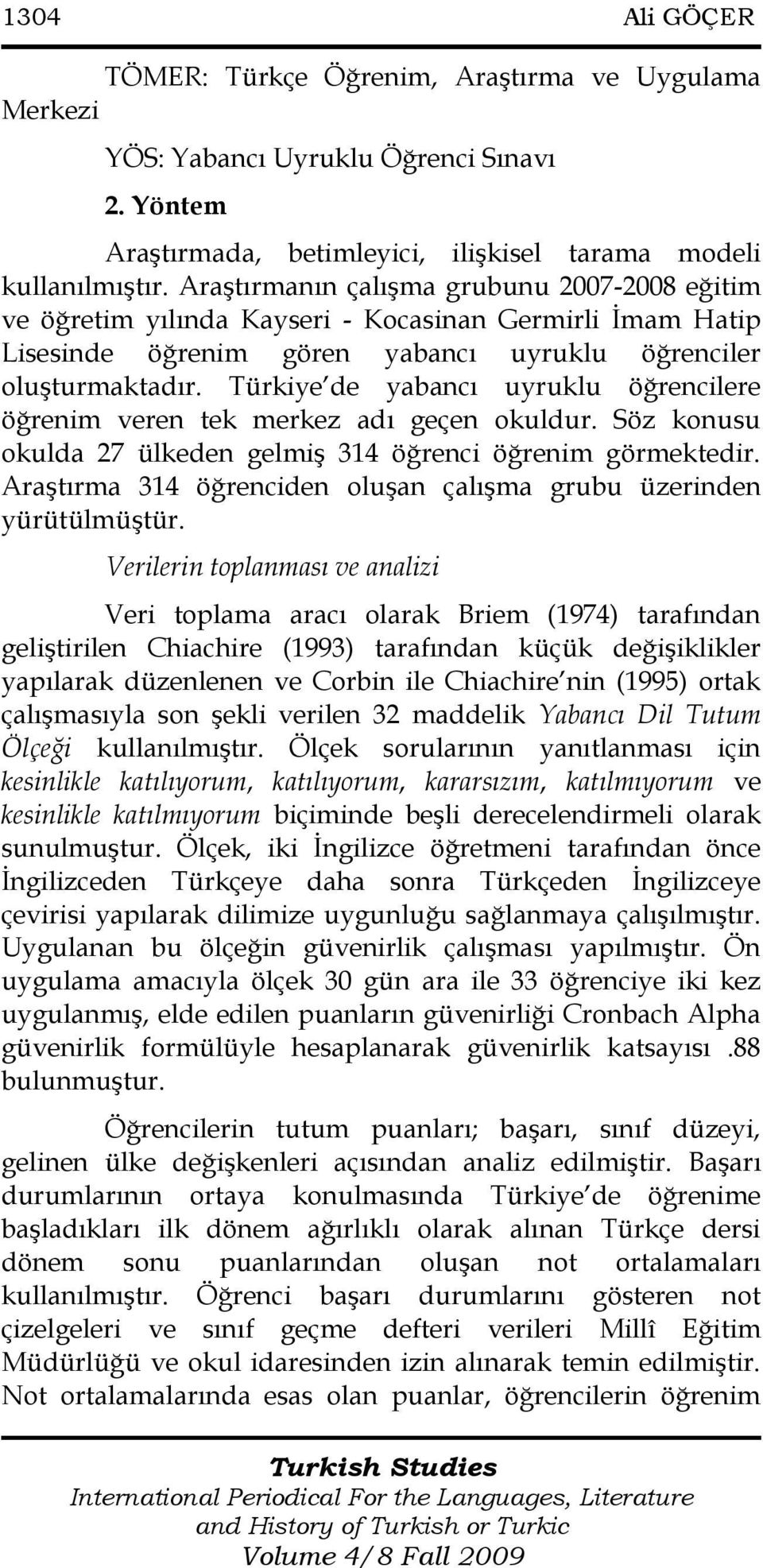 Türkiye de yabancı uyruklu öğrencilere öğrenim veren tek merkez adı geçen okuldur. Söz konusu okulda 27 ülkeden gelmiş 314 öğrenci öğrenim görmektedir.