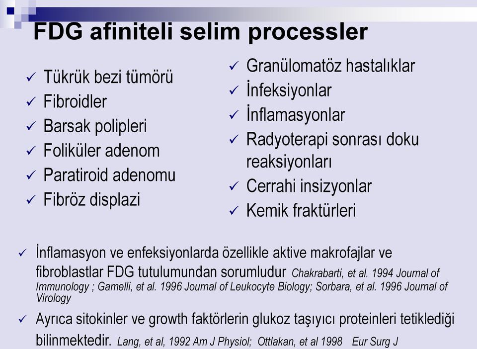 ve fibroblastlar FDG tutulumundan sorumludur Chakrabarti, et al. 1994 Journal of Immunology ; Gamelli, et al. 1996 Journal of Leukocyte Biology; Sorbara, et al.