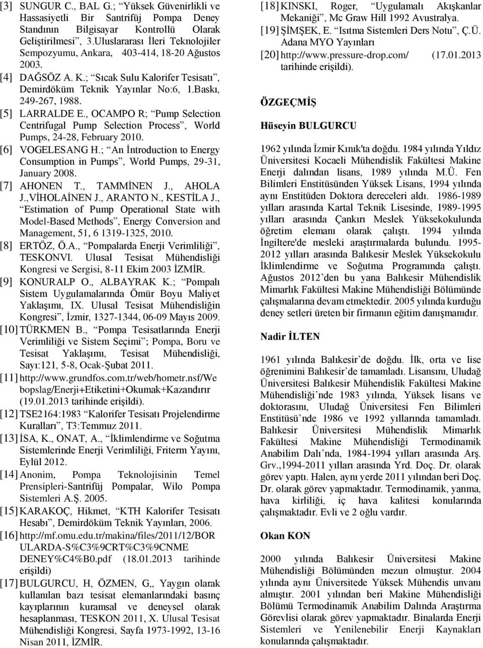 [5] LARRALDE E., OCAMPO R; Pump Selection Centrifugal Pump Selection Process, World Pumps, 24-28, February 2010. [6] VOGELESANG H.