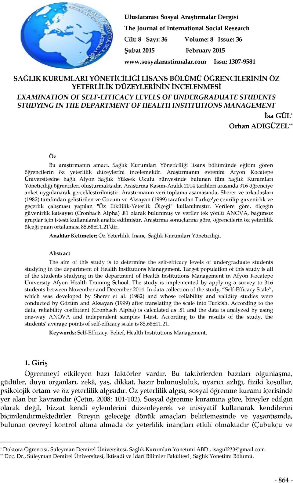 DEARTMENT O HEALTH INSTITUTIONS MANAGEMENT İsa GÜL * Orhan ADIGÜZEL ** Öz Bu araştırmanın amacı, Sağlık Kurumları Yöneticiliği lisans bölümünde eğitim gören öğrencilerin öz yeterlilik düzeylerini