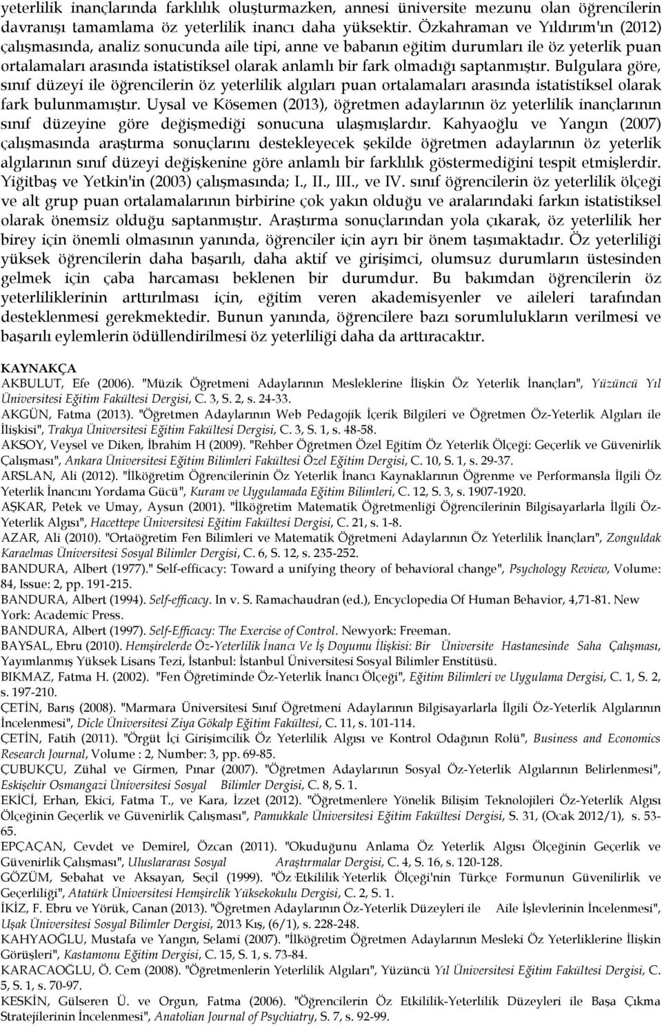 saptanmıştır. Bulgulara göre, sınıf düzeyi ile öğrencilerin öz yeterlilik algıları puan ortalamaları arasında istatistiksel olarak fark bulunmamıştır.