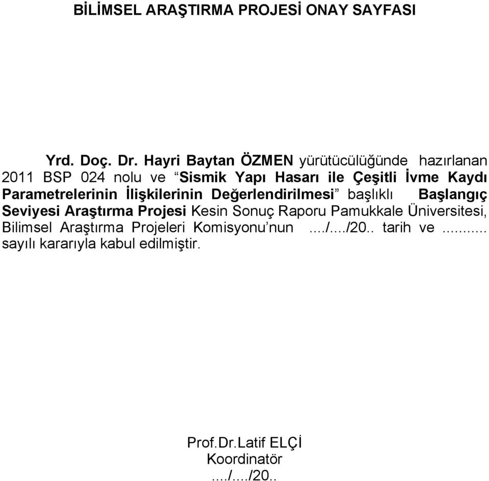 Parametrelerinin İlişkilerinin Değerlendirilmesi başlıklı Başlangıç Seviyesi Araştırma Projesi Kesin Sonuç