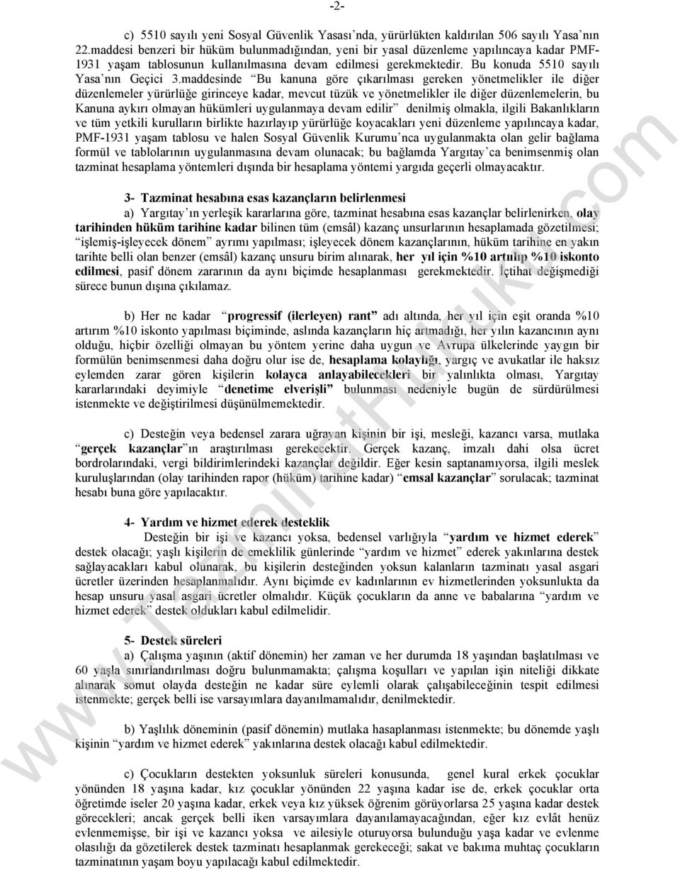 maddesinde Bu kanuna göre çıkarılması gereken yönetmelikler ile diğer düzenlemeler yürürlüğe girinceye kadar, mevcut tüzük ve yönetmelikler ile diğer düzenlemelerin, bu Kanuna aykırı olmayan