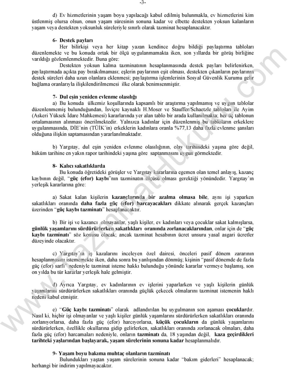 6- Destek payları Her bilirkişi veya her kitap yazan kendince doğru bildiği paylaştırma tabloları düzenlemekte ve bu konuda ortak bir ölçü uygulanmamakta iken, son yıllarda bir görüş birliğine