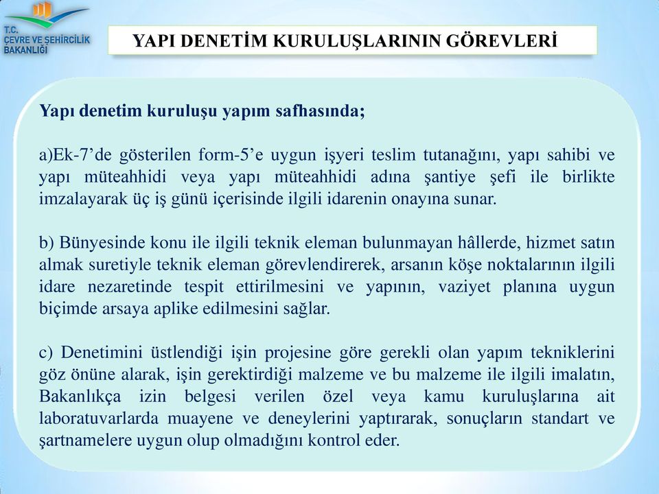 b) Bünyesinde konu ile ilgili teknik eleman bulunmayan hâllerde, hizmet satın almak suretiyle teknik eleman görevlendirerek, arsanın köşe noktalarının ilgili idare nezaretinde tespit ettirilmesini ve