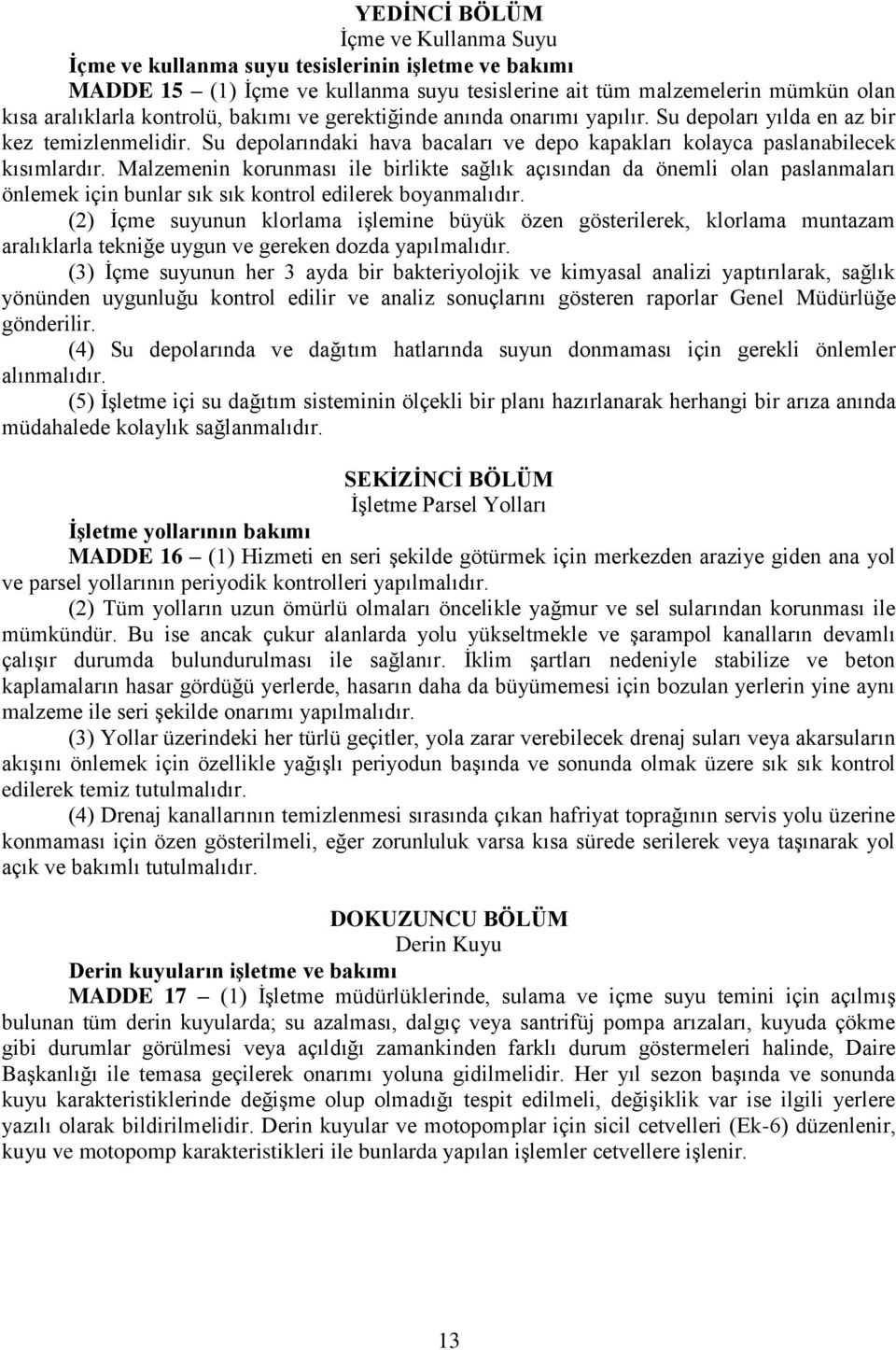 Malzemenin korunması ile birlikte sağlık açısından da önemli olan paslanmaları önlemek için bunlar sık sık kontrol edilerek boyanmalıdır.