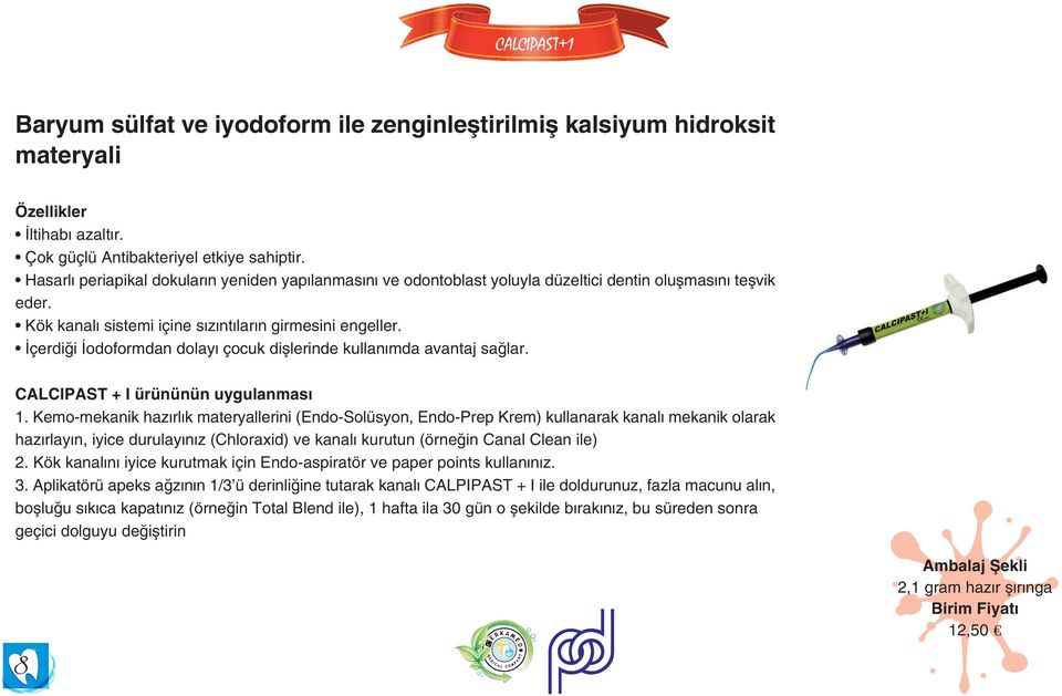 Ýçerdiði Ýodoformdan dolayý çocuk diþlerinde kullanýmda avantaj saðlar. CALCIPAST + I ürününün uygulanmasý 1.