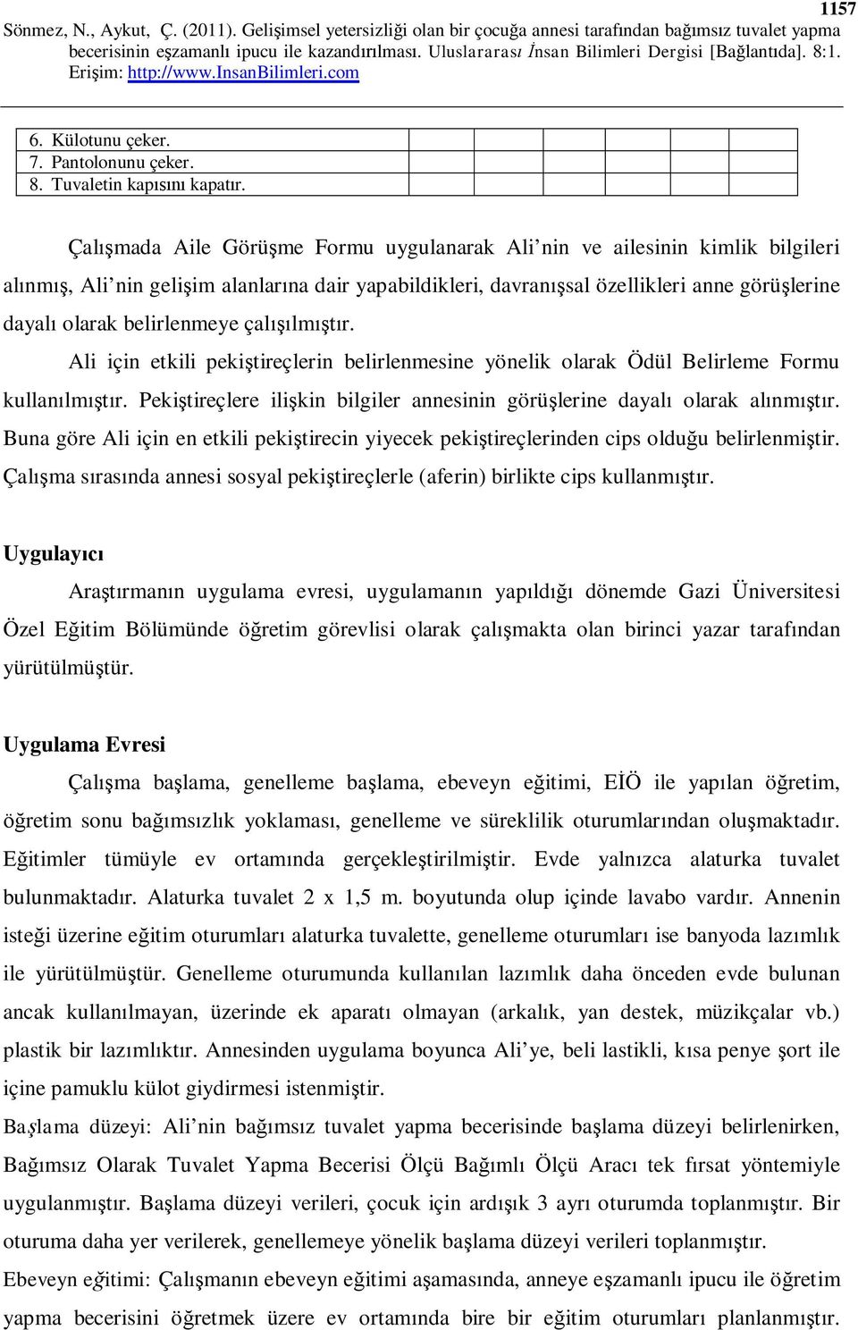 belirlenmeye çalışılmıştır. Ali için etkili pekiştireçlerin belirlenmesine yönelik olarak Ödül Belirleme Formu kullanılmıştır.