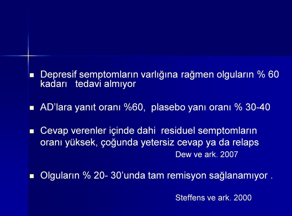 residuel semptomların oranı yüksek, çoğunda yetersiz cevap ya da relaps Dew ve