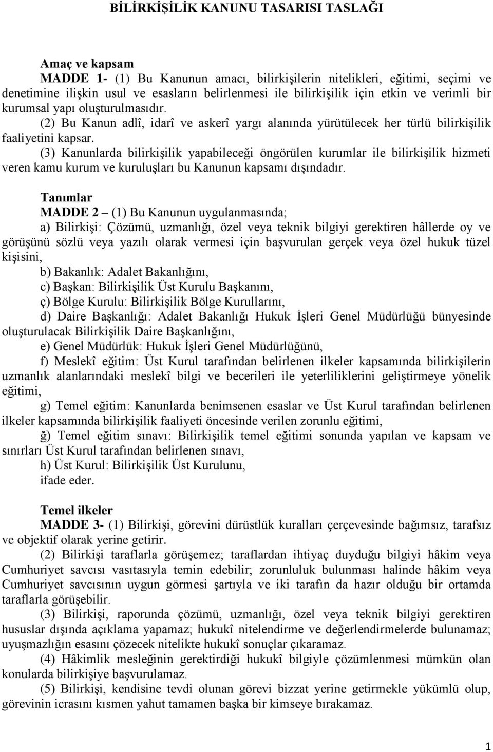 (3) Kanunlarda bilirkiģilik yapabileceği öngörülen kurumlar ile bilirkiģilik hizmeti veren kamu kurum ve kuruluģları bu Kanunun kapsamı dıģındadır.