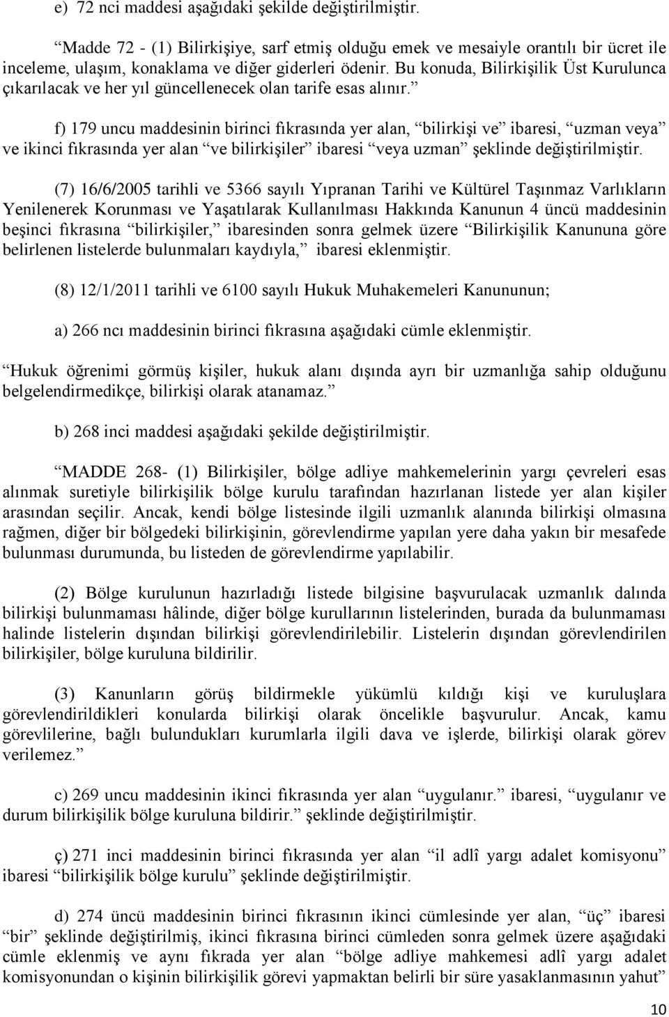 f) 179 uncu maddesinin birinci fıkrasında yer alan, bilirkiģi ve ibaresi, uzman veya ve ikinci fıkrasında yer alan ve bilirkiģiler ibaresi veya uzman Ģeklinde değiģtirilmiģtir.