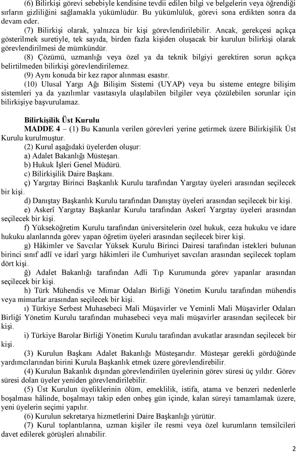 Ancak, gerekçesi açıkça gösterilmek suretiyle, tek sayıda, birden fazla kiģiden oluģacak bir kurulun bilirkiģi olarak görevlendirilmesi de mümkündür.