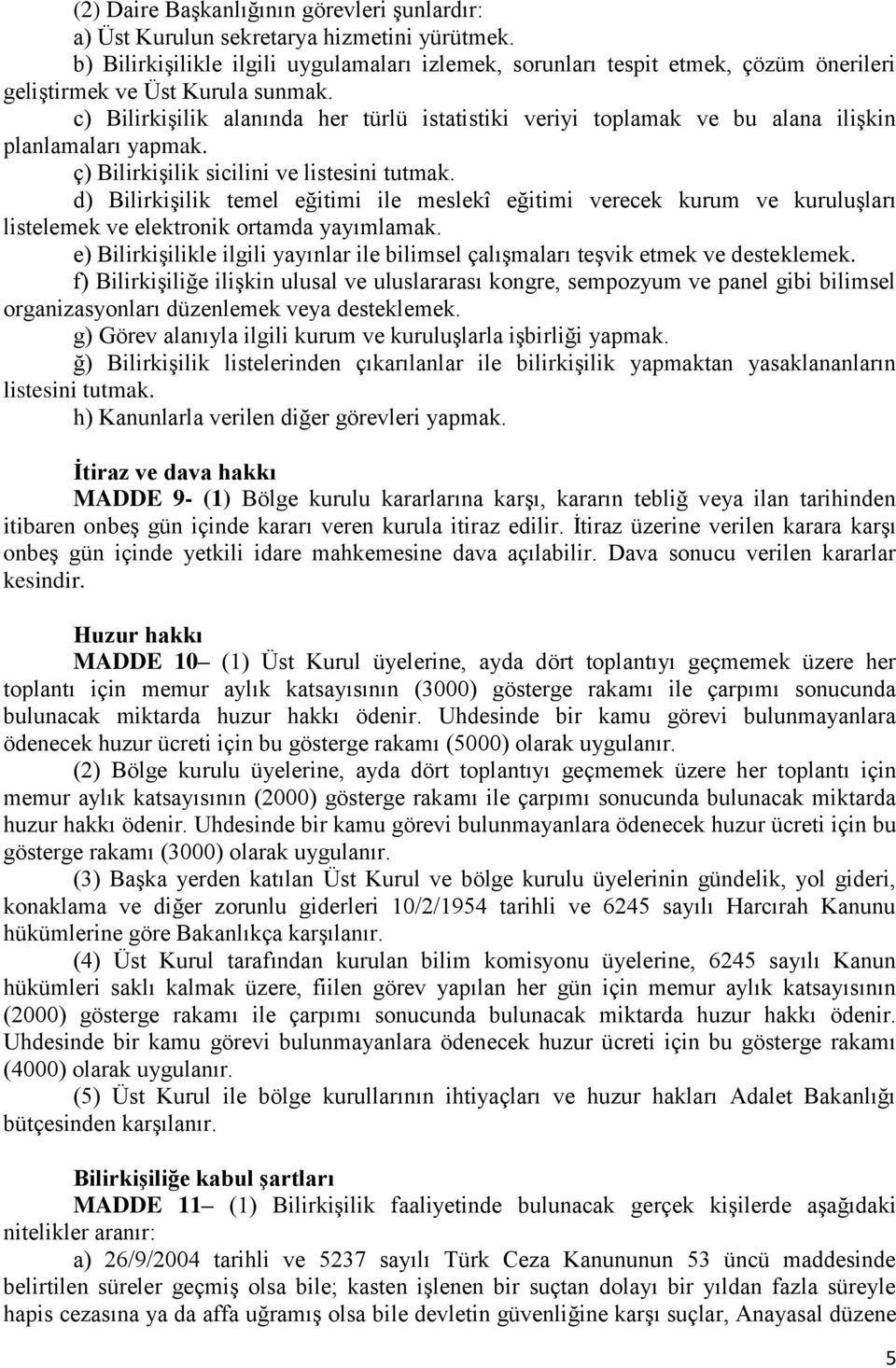 c) BilirkiĢilik alanında her türlü istatistiki veriyi toplamak ve bu alana iliģkin planlamaları yapmak. ç) BilirkiĢilik sicilini ve listesini tutmak.