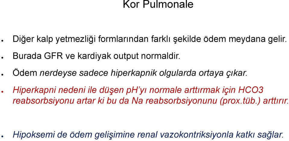 Ödem nerdeyse sadece hiperkapnik olgularda ortaya çıkar.