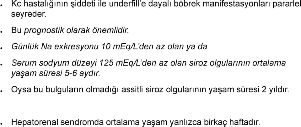 Günlük Na exkresyonu 10 meq/l den az olan ya da Serum sodyum düzeyi 125 meq/l den az olan siroz