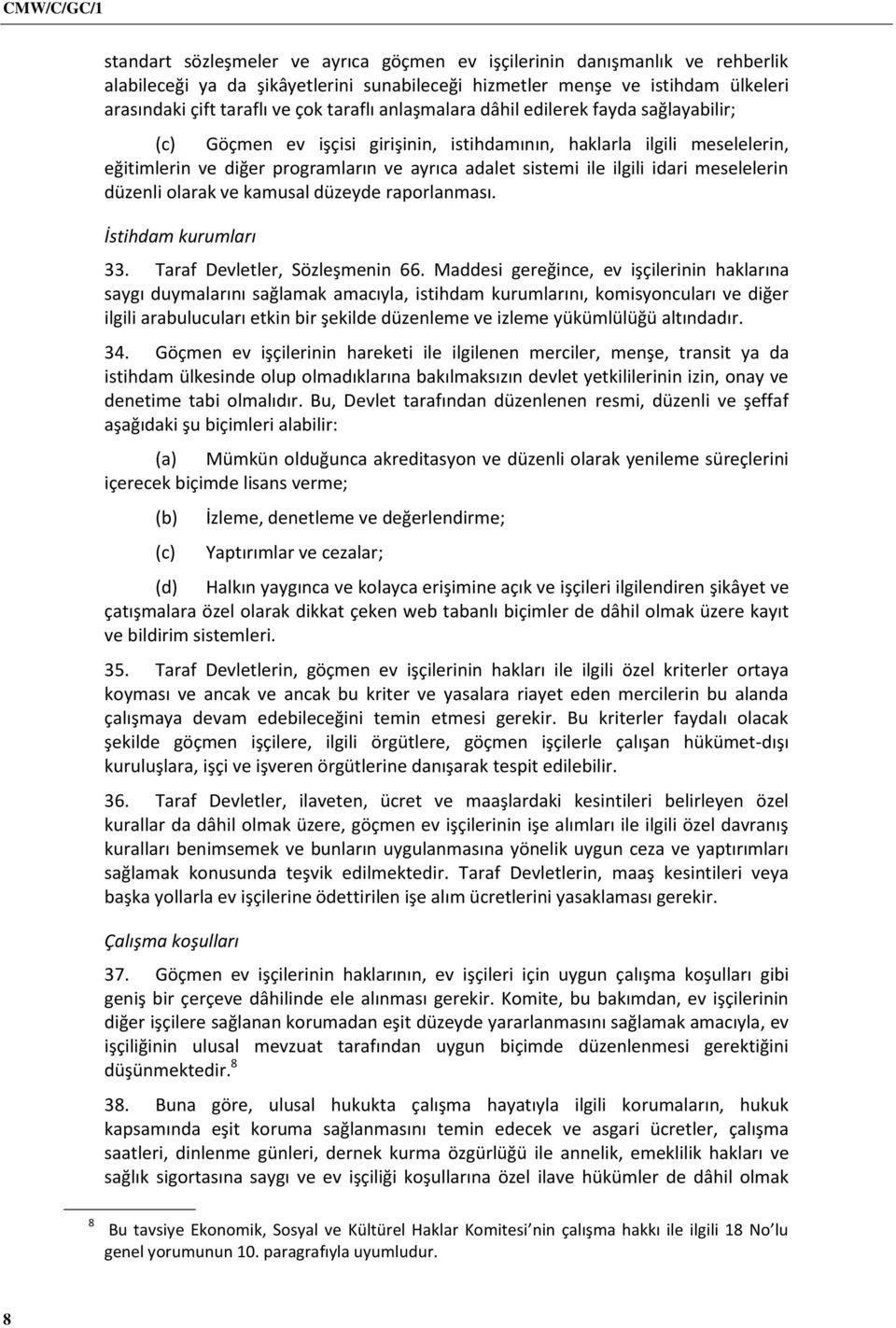 meselelerin düzenli olarak ve kamusal düzeyde raporlanması. İstihdam kurumları 33. Taraf Devletler, Sözleşmenin 66.