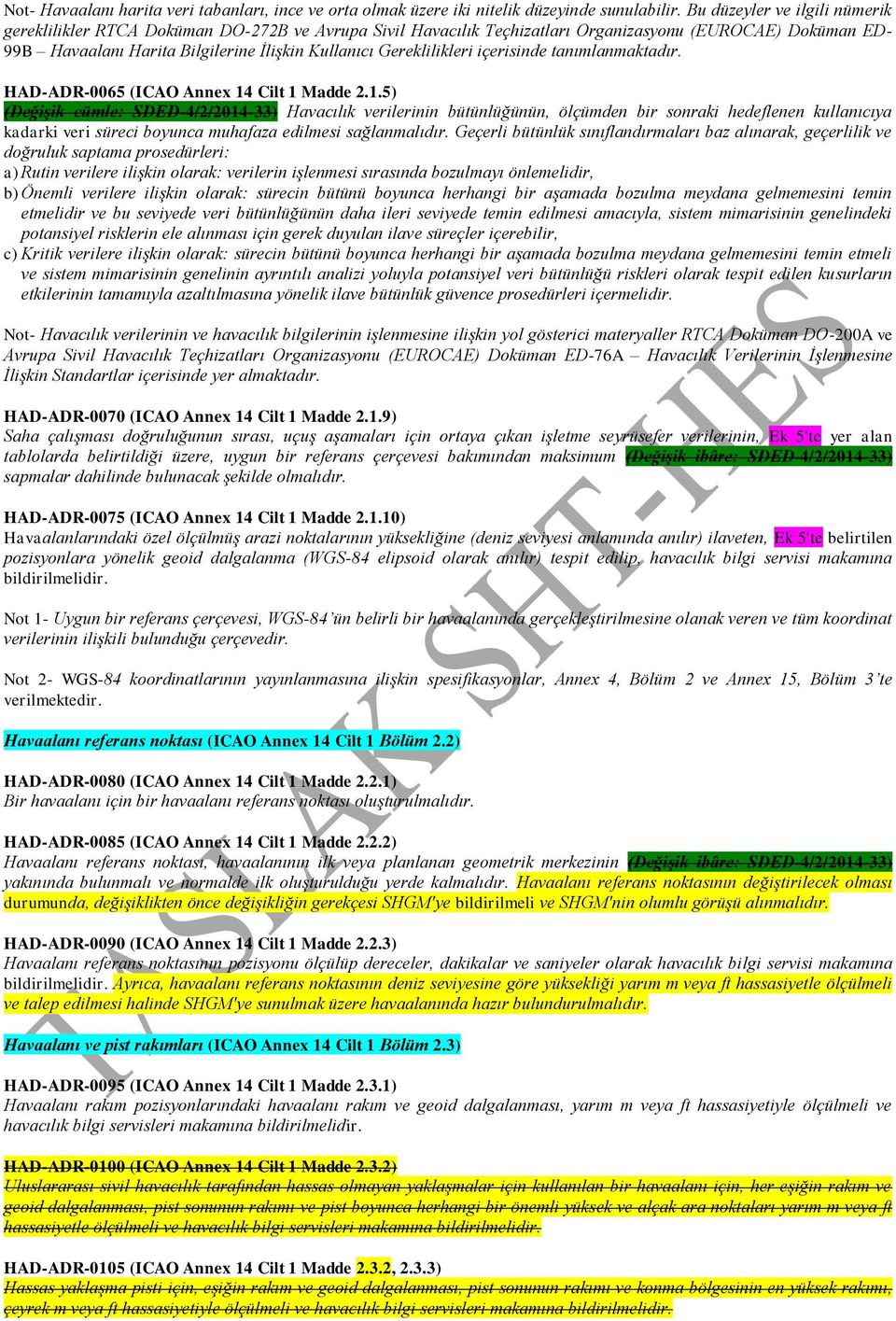 Gereklilikleri içerisinde tanımlanmaktadır. HAD-ADR-0065 (ICAO Annex 14