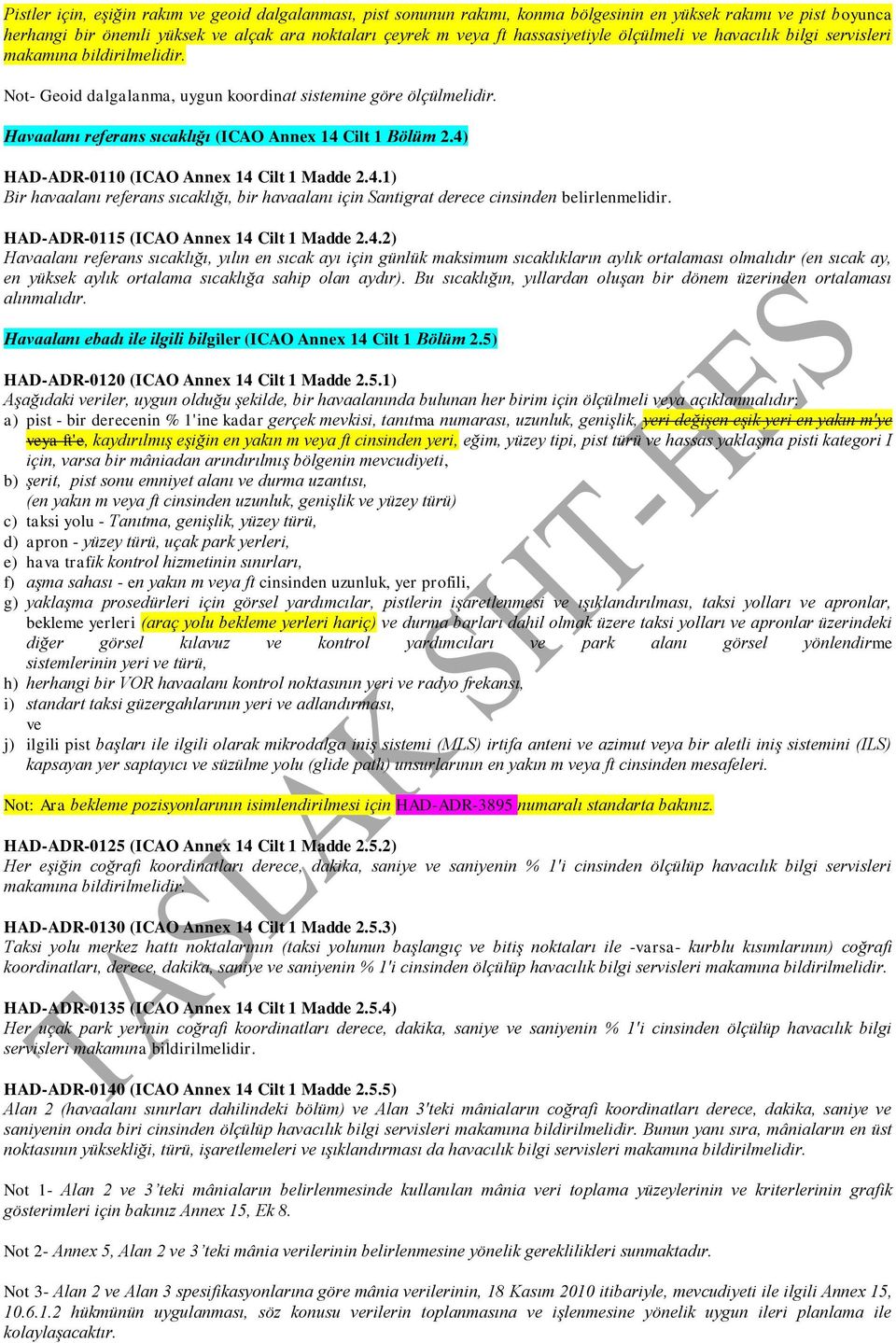 Havaalanı referans sıcaklığı (ICAO Annex 14 Cilt 1 Bölüm 2.4) HAD-ADR-0110 (ICAO Annex 14 Cilt 1 Madde 2.4.1) Bir havaalanı referans sıcaklığı, bir havaalanı için Santigrat derece cinsinden belirlenmelidir.