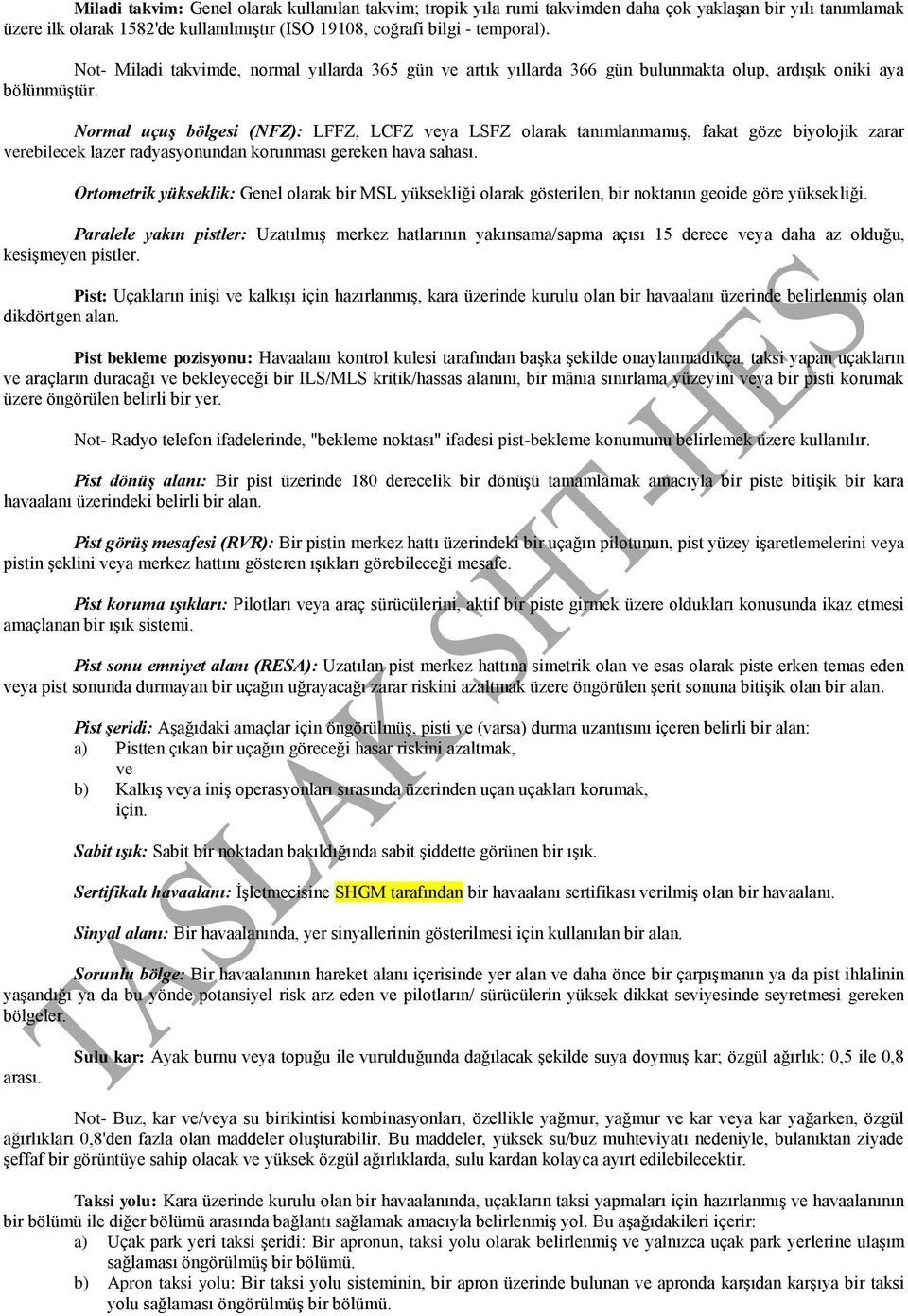 Normal uçuş bölgesi (NFZ): LFFZ, LCFZ veya LSFZ olarak tanımlanmamış, fakat göze biyolojik zarar verebilecek lazer radyasyonundan korunması gereken hava sahası.