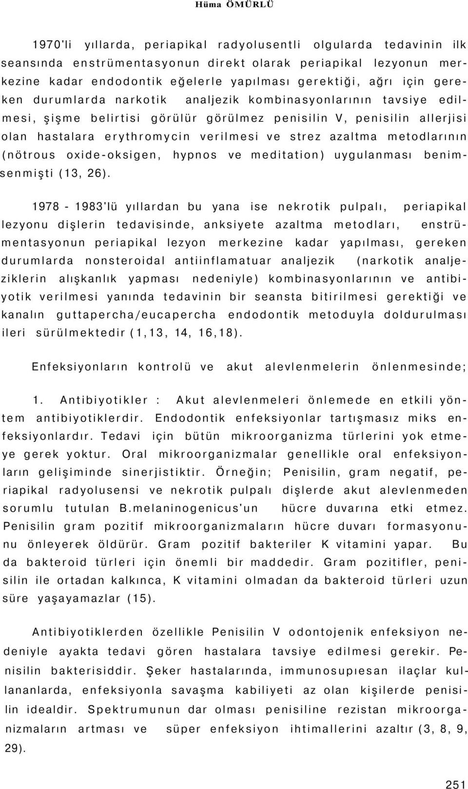 azaltma metodlarının (nötrous oxide-oksigen, hypnos ve meditation) uygulanması benimsenmişti (13, 26).