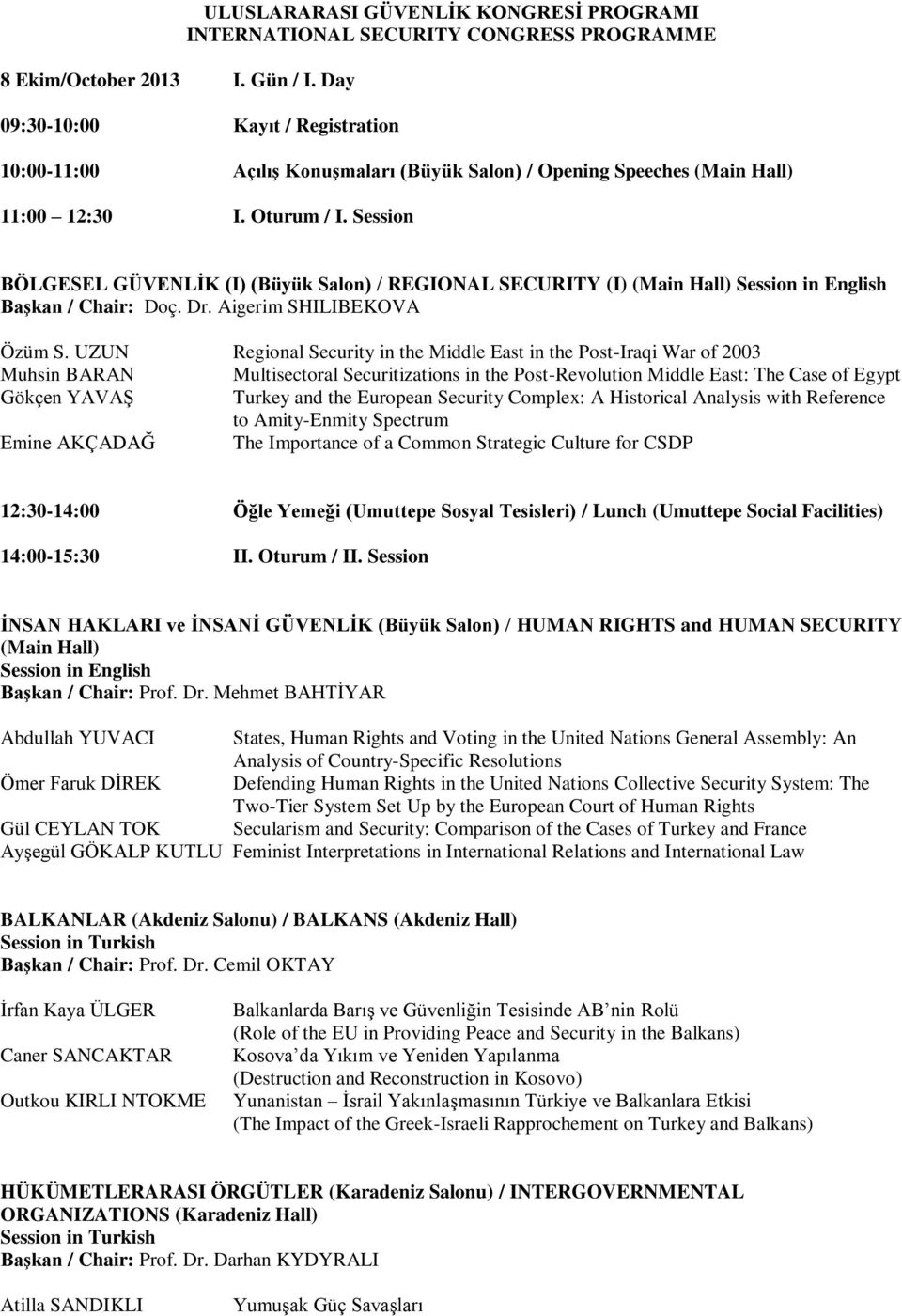 11:00 12:30 I. Oturum / I. Session BÖLGESEL GÜVENLİK (I) (Büyük Salon) / REGIONAL SECURITY (I) (Main Hall) Session in English Başkan / Chair: Doç. Dr. Aigerim SHILIBEKOVA Özüm S.