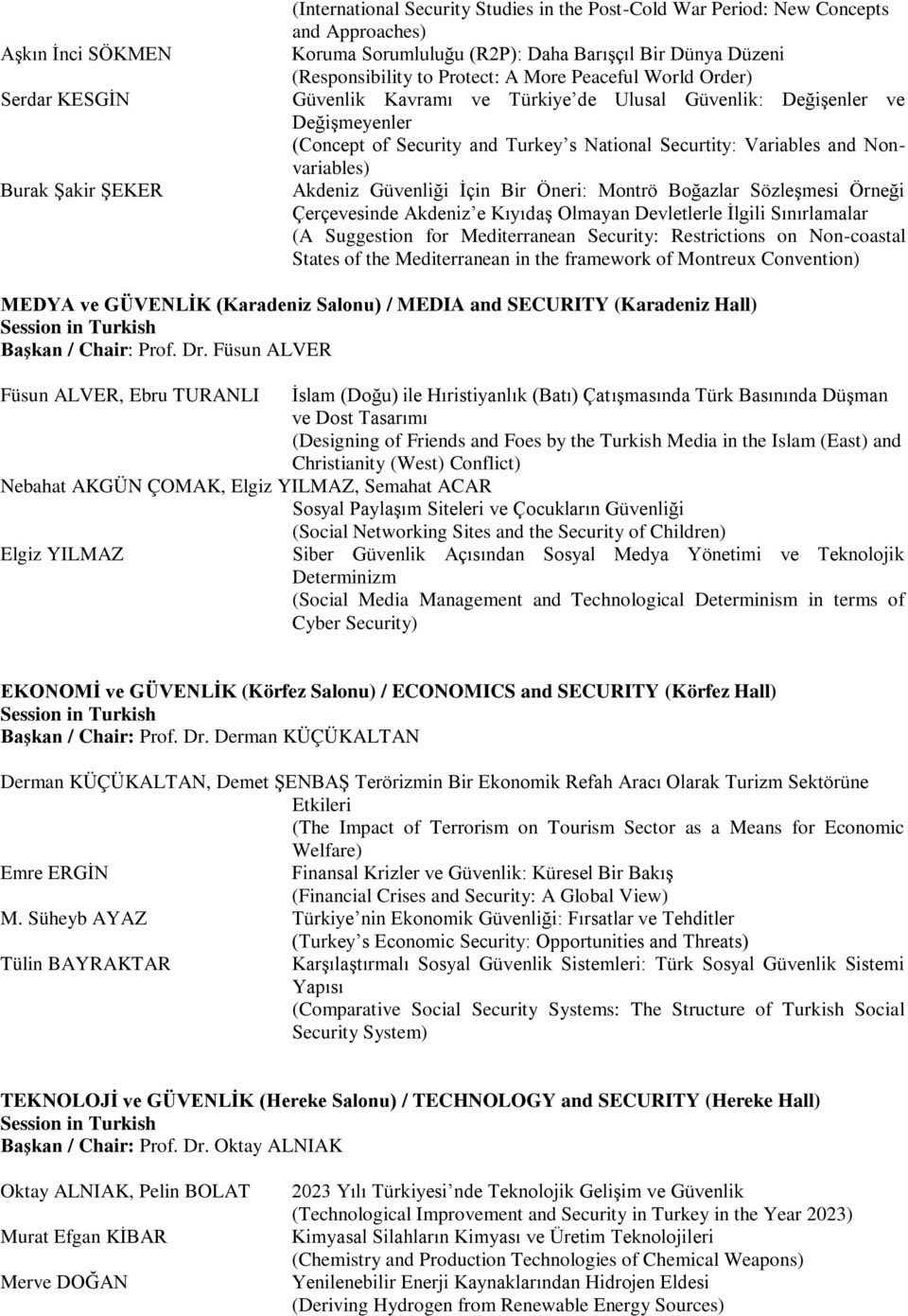 and Nonvariables) Akdeniz Güvenliği İçin Bir Öneri: Montrö Boğazlar Sözleşmesi Örneği Çerçevesinde Akdeniz e Kıyıdaş Olmayan Devletlerle İlgili Sınırlamalar (A Suggestion for Mediterranean Security: