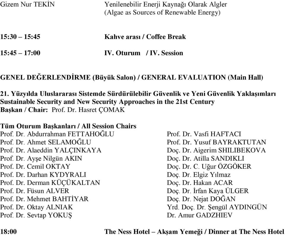 Yüzyılda Uluslararası Sistemde Sürdürülebilir Güvenlik ve Yeni Güvenlik Yaklaşımları Sustainable Security and New Security Approaches in the 21st Century Başkan / Chair: Prof. Dr.
