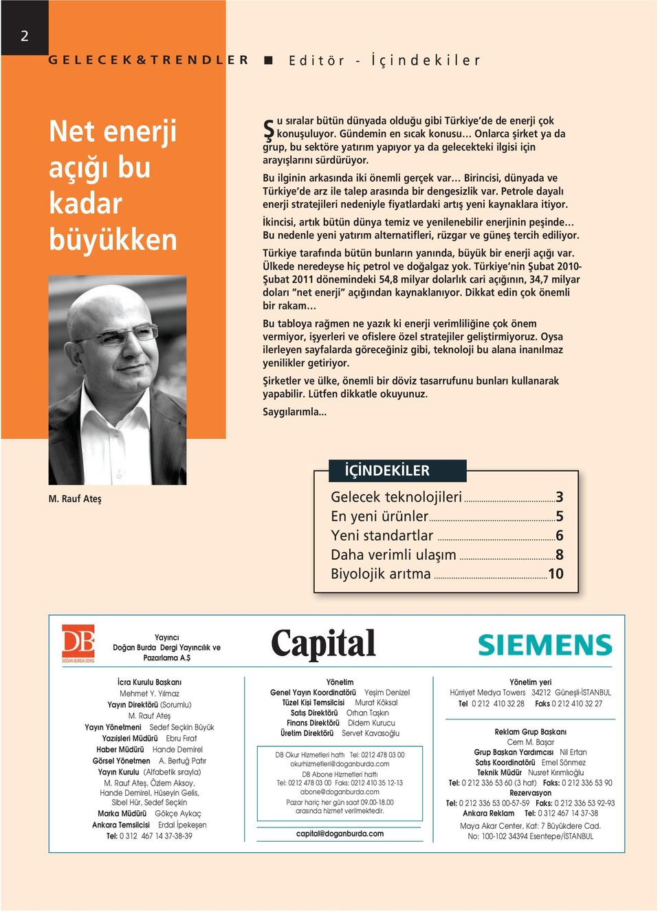 Bu ilginin arkasında iki önemli gerçek var Birincisi, dünyada ve Türkiye de arz ile talep arasında bir dengesizlik var.