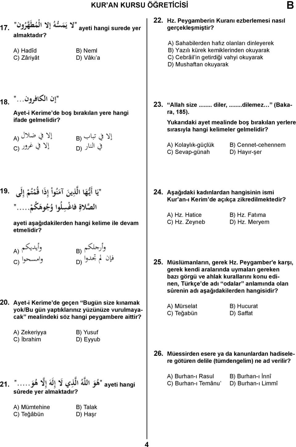 Ayet-i Kerime de boş bırakılan yere hangi ifade gelmelidir? A) ) C) D) 23. Allah size... diler,...dilemez (akara, 185).