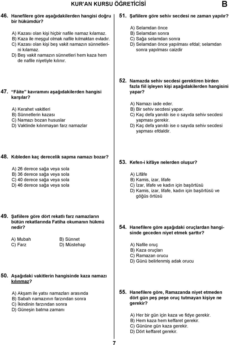 A) Selamdan önce ) Selamdan sonra C) Sağa selamdan sonra D) Selamdan önce yapılması efdal; selamdan sonra yapılması caizdir 47. Fâite kavramını aşağıdakilerden hangisi karşılar?