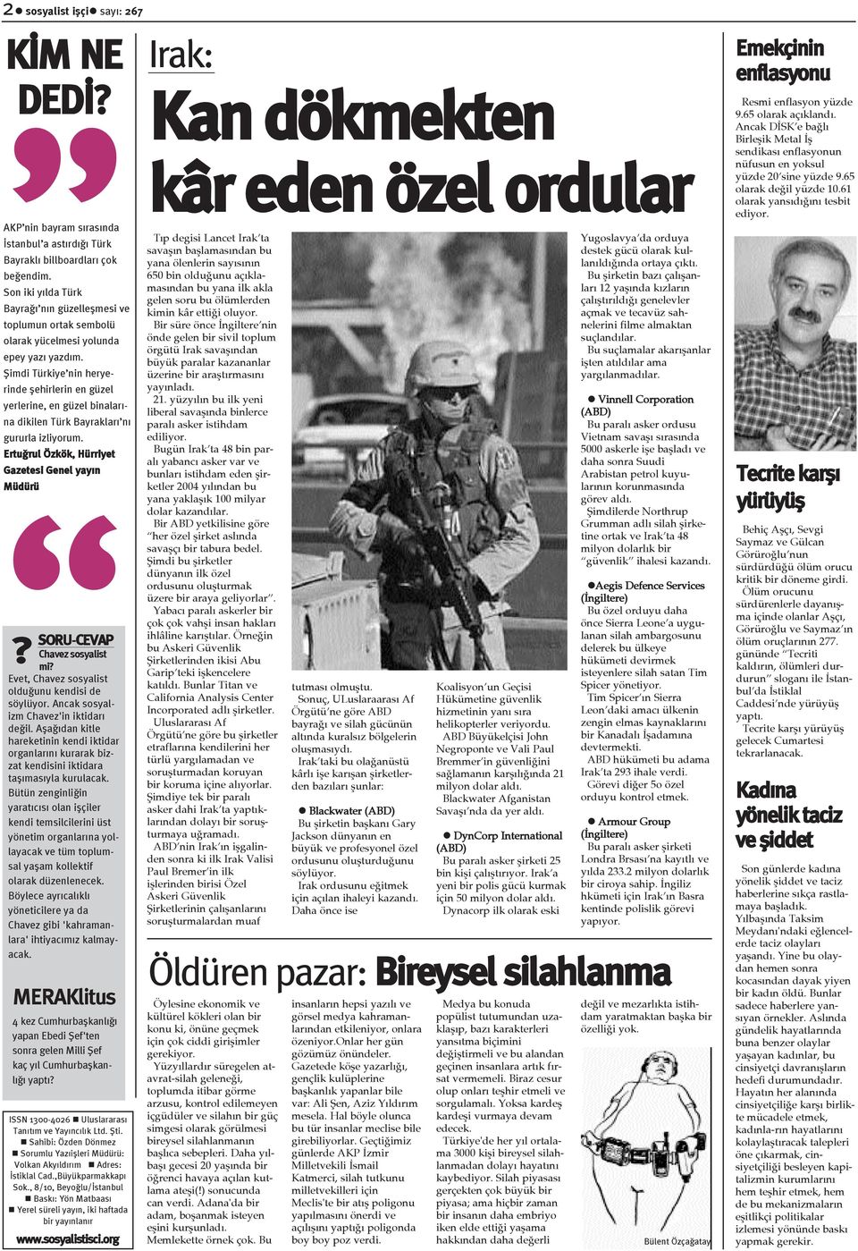 Þimdi Türkiye nin heryerinde þehirlerin en güzel yerlerine, en güzel binalarýna dikilen Türk Bayraklarý ný gururla izliyorum. Ertuðrul Özkök, Hürriyet Gazetesi Genel yayýn Müdürü?