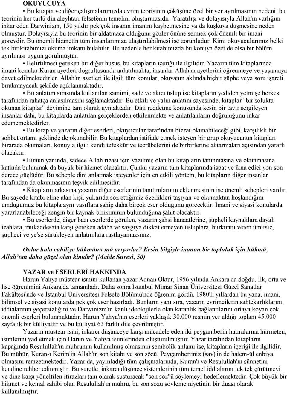 Dolayısıyla bu teorinin bir aldatmaca olduğunu gözler önüne sermek çok önemli bir imani görevdir. Bu önemli hizmetin tüm insanlarımıza ulaştırılabilmesi ise zorunludur.