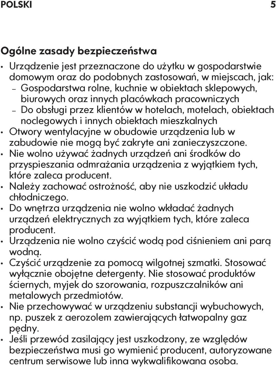 urządzenia lub w zabudowie nie mogą być zakryte ani zanieczyszczone. Nie wolno używać żadnych urządzeń ani środków do przyspieszania odmrażania urządzenia z wyjątkiem tych, które zaleca producent.