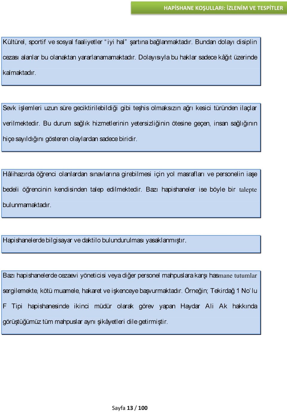 Bu durum sağlık hizmetlerinin yetersizliğinin ötesine geçen, insan sağlığının hiçe sayıldığını gösteren olaylardan sadece biridir.