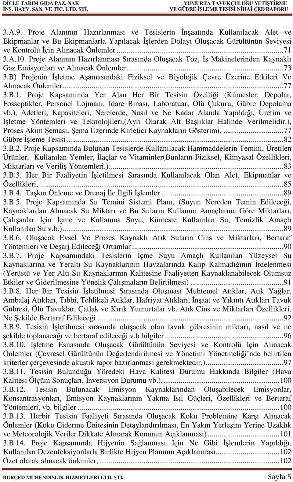 A.10. Proje Alanının Hazırlanması Sırasında Oluşacak Toz, İş Makinelerinden Kaynaklı Gaz Emisyonları ve Alınacak Önlemler... 73 3.