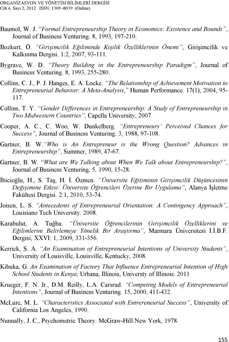 8, 1993, 255-280. Collins, C. J., P. J. Hanges, E. A. Locke. The Relationship of Achievement Motivation to Entrepreneurial Behavior: A Meta-Analysis, Human Performance. 17(1), 2004, 95-117.