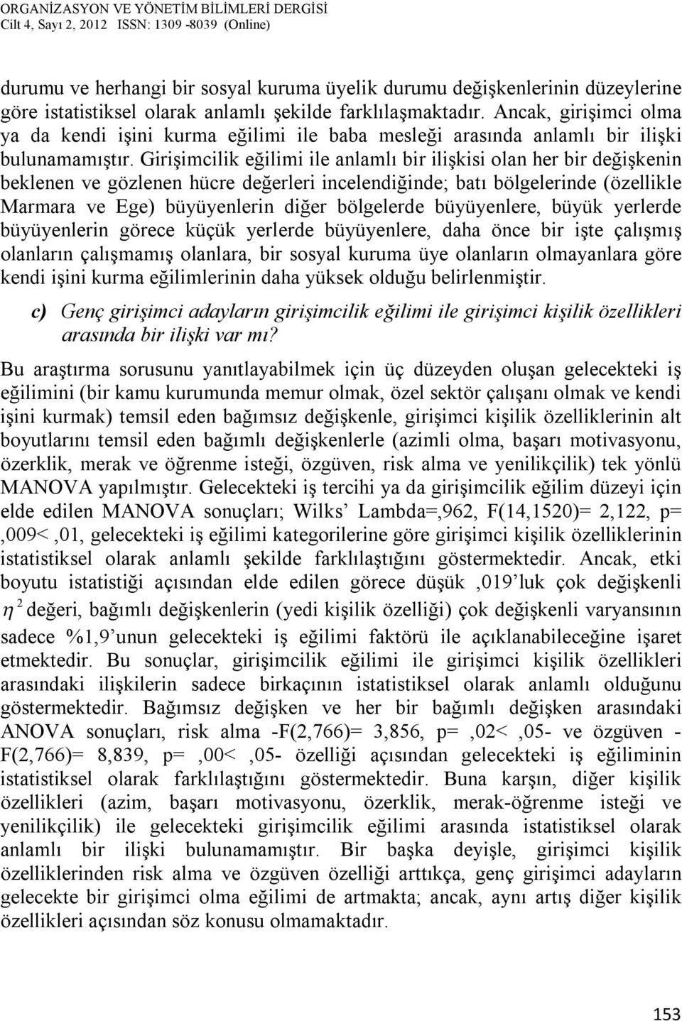 Girişimcilik eğilimi ile anlamlı bir ilişkisi olan her bir değişkenin beklenen ve gözlenen hücre değerleri incelendiğinde; batı bölgelerinde (özellikle Marmara ve Ege) büyüyenlerin diğer bölgelerde