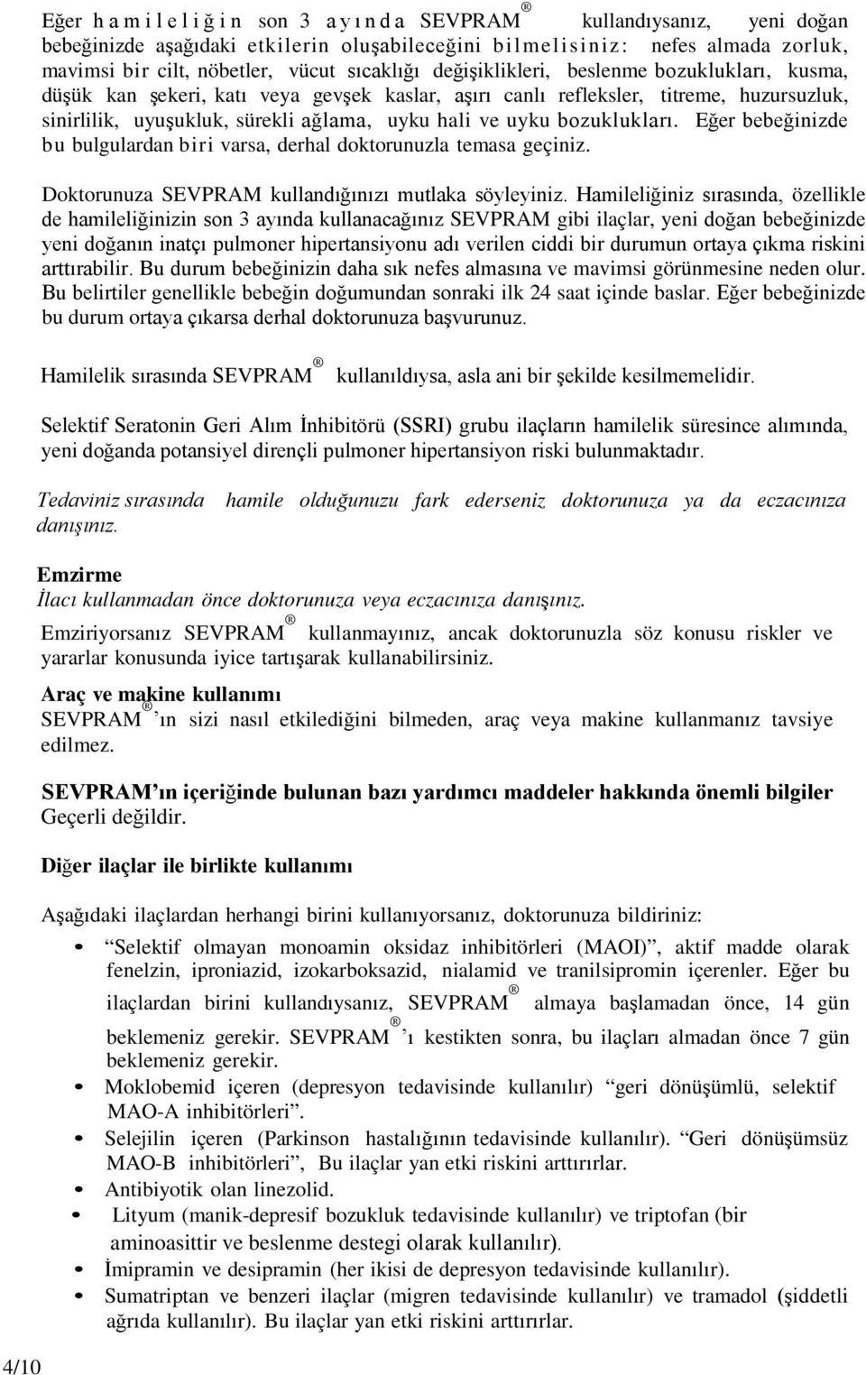 bozuklukları. Eğer bebeğinizde bu bulgulardan biri varsa, derhal doktorunuzla temasa geçiniz. Doktorunuza SEVPRAM kullandığınızı mutlaka söyleyiniz.