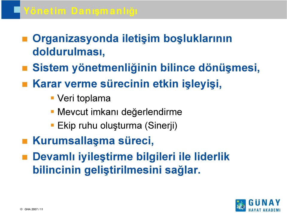 toplama Mevcut imkanı değerlendirme Ekip ruhu oluşturma (Sinerji) Kurumsallaşma