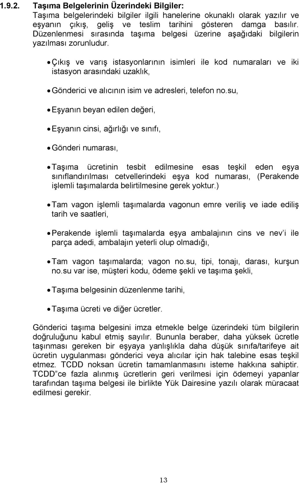 Çıkış ve varış istasyonlarının isimleri ile kod numaraları ve iki istasyon arasındaki uzaklık, Gönderici ve alıcının isim ve adresleri, telefon no.